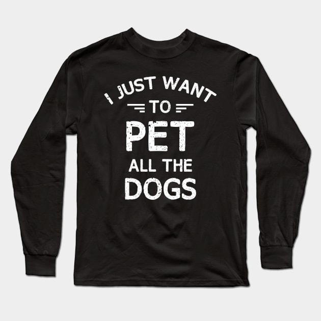 I JUST WANT TO PET ALL THE DOGS Long Sleeve T-Shirt by chidadesign